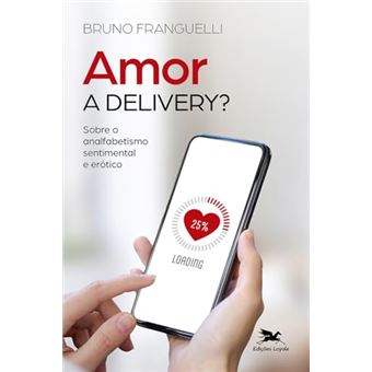 Amor A Delivery? Sobre O Analfabetismo Sentimental E Erótico - 1