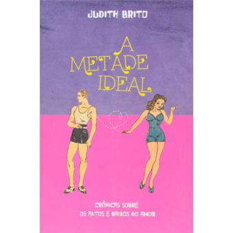 A Metade Ideal: Cronicas Sobre Os Altos E Baixos Do Amor - 1