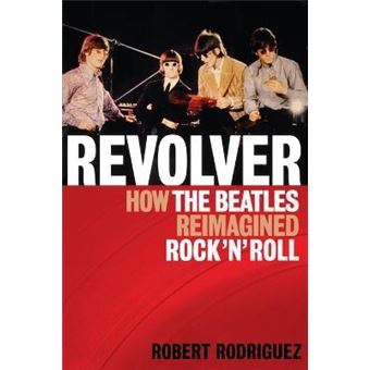 Revolver : How the Beatles Re-Imagined Rock 'n' Roll - 1