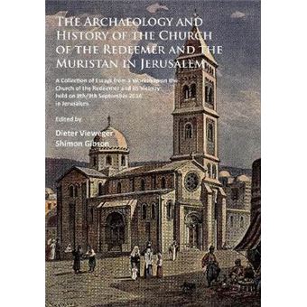 The Archaeology And History Of The Church Of The Redeemer And The Muristan In Jerusalem A Collection Of Essays From A Workshop On The Church Of The  Held On 8Th9Th September 2014 In Jerusalem - 1