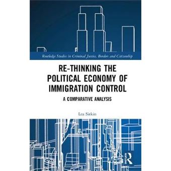 Rethinking The Political Economy Of Immigration Control A Comparative Analysis Routledge Studies In Criminal Justice, Borders And Citizenship - 1