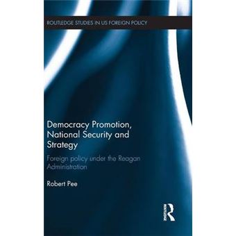 Democracy Promotion, National Security and Strategy - Foreign Policy Under the Reagan Administration - Hardback - 2015 - 1