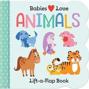 Babies Love Animals Fun Children'S Interactive Lift A Flap Board Book For Ages 0 And Up Liftaflap Series - 1