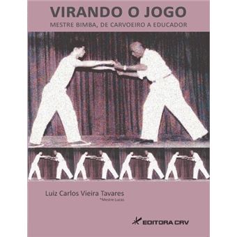 Virando O Jogo - Mestre Bimba, De Carvoeiro A Educador - 1