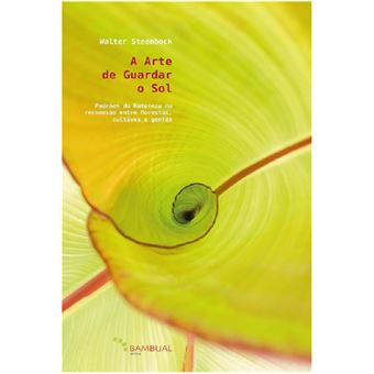 A arte de guardar o sol: padrões da natureza na reconexão entre florestas, cultivos e gentes - 1