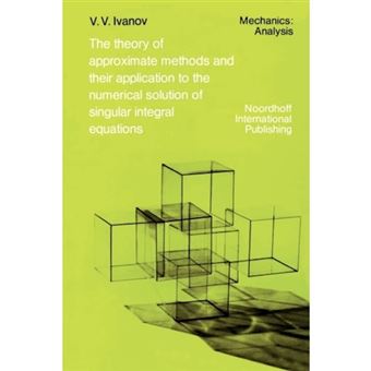 The Theory of Approximate Methods and Their Applications to the Numerical Solution of Singular Integral Equations - Paperback - 2010 - 1
