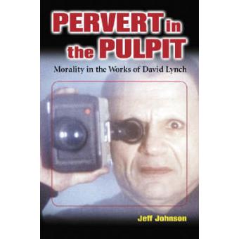 Pervert in the Pulpit - Morality in the Works of David Lynch - Paperback - 2004 - 1