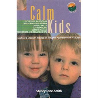 Calm Kids - Natural And Alternative Therapies For Developing Positive Behaviour In Children - [Version Originale] - 1