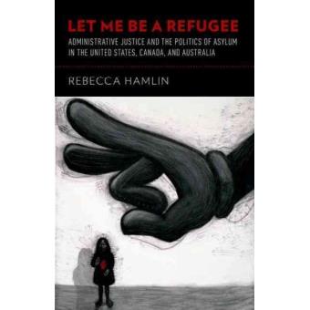 Let Me be a Refugee - Administrative Justice and the Politics of Asylum in the United States, Canada, and Australia - Paperback - 2014 - 1