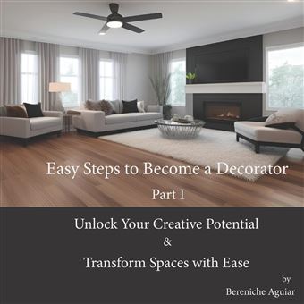 Easy Steps To Become A Decorator Unlock Your Creative Potential And Transform Spaces With Ease - 1