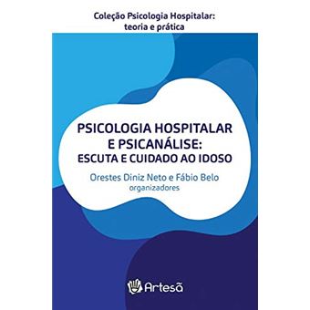 Psicologia Hospitalar e Psicanalise: Escuta e Cuidado Ao Idoso - 1