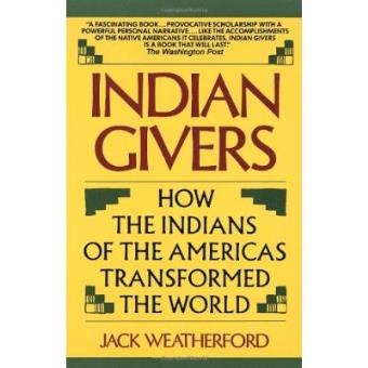 Indian Givers: How the Indians of the Americas Transformed the World - 1