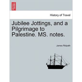 Jubilee Jottings, and a Pilgrimage to Palestine. Ms. Notes. - Paperback / softback - 2011 - 1