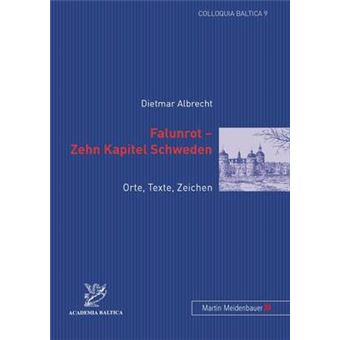 Falunrot  Zehn Kapitel Schweden Orte, Texte, Zeichen 9 Colloquia Baltica - 1