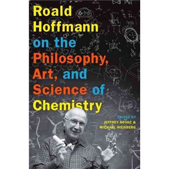 Roald Hoffmann on the Philosophy, Art, and Science of Chemistry - Hardback - 2012 - 1