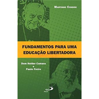 Fundamentos Para Uma Educação Libertadora. Dom Helder Camara e Paulo Freire - Coleção Educação Superior - 1