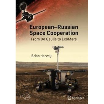 Europeanrussian Space Cooperation From De Gaulle To Exomars Springer Praxis Books - 1