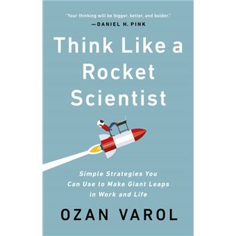 Think Like A Rocket Scientist  Simple Strategies You Can Use To Make Giant Leaps In Work And Life - 1