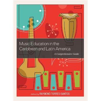 Music Education In The Caribbean And Latin America A Comprehensive Guide - 1