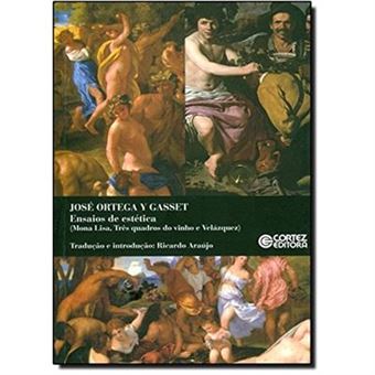 Ensaios De Estética. Mona Lisa. Três Quadros Do Vinho E Velázquez - 1