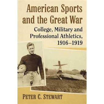 American Sports And The Great War College, Military And Professional Athletics, 19161919 - 1