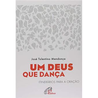 Um Deus que Dança. Itinerários Para a Oração - 1