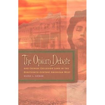 The Opium Debate and Chinese Exclusion Laws in the Nineteenth-century American West - Paperback - 2011 - 1