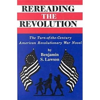 Rereading the Revolution : The Turn-of-the-Century American Revolutionary War Novel - 1