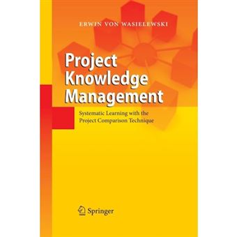 Project Knowledge Management - Systematic Learning with the Project Comparison Technique - Paperback - 2014 - 1