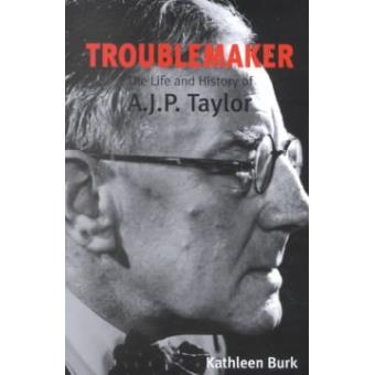 Troublemaker - The Life and History of A.J.P.Taylor - Paperback - 2002 - 1