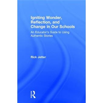 Igniting Wonder, Reflection, And Change In Our Schools An Educators Guide To Using Authentic Stories - 1