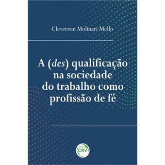 A (Des) Qualificação Na Sociedade Do Trabalho Como Profissão De Fé - 1