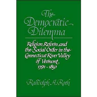 The Democratic Dilemma - Religion, Reform, and the Social Order in the Connecticut River Valley of Vermont, 1791-1850 - Paperback - 2002 - 1