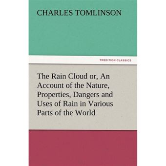 The Rain Cloud Or, an Account of the Nature, Properties, Dangers and Uses of Rain in Various Parts of the World - Paperback / softback - 2012 - 1