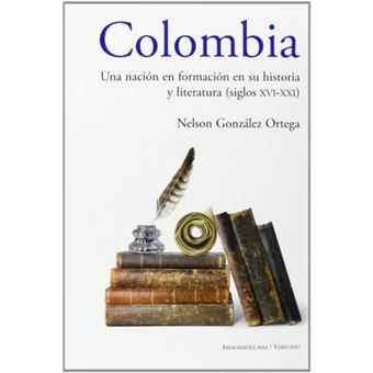 Colombia: Una nación en formación en su historia y literatura (siglos XVI al XXI) - 1