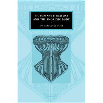 Victorian Literature And The Anorexic Body, Cambridge Studies In Nineteenth-Century Literature And Culture - 1