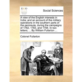 " A view of the English interests in India; and an account of the military operations in the southern parts of the peninsula, during the campaigns of 17 - Paperback - 2010" - 1