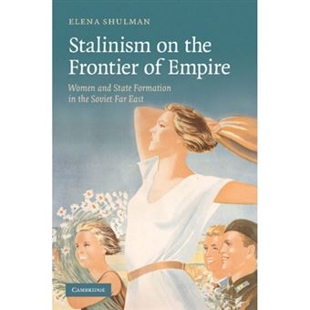 Stalinism on the Frontier of Empire - Women and State Formation in the Soviet Far East - Paperback - 2012 - 1