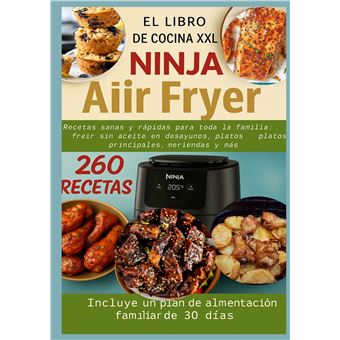El Libro De Cocina Xxl Ninja Air Fryer Recetas Sanas Y Rápidas Para Toda La Familia - Freír Sin Aceite En Desayunos, Platos Principales, Meriendas Y Más Incluye Un Plan De Alimentación Familiar De 30 Días. - 1