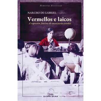 Vermellos E Laicos. A Represion Gascista Do Maxisterio Cor - 1