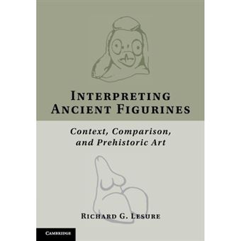 Interpreting Ancient Figurines - Context, Comparison, and Prehistoric Art - Paperback - 2014 - 1