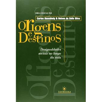 Origens E Destinos - Desigualdades Sociais Ao Longo Da Vida - 1