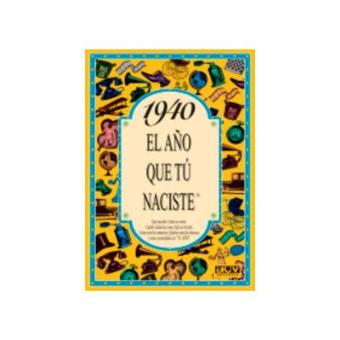El año 1940 : qué sucedió, cómo se vestía, cuánto valían las cosas-- - 1