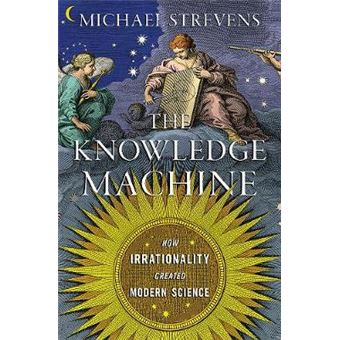 Knowledge Machine - How Irrationality Created Modern Science - 1