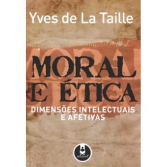 Moral e Ética. Dimensões Intelectuais e Afetivas - 1
