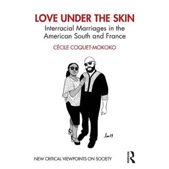 Love Under The Skin Interracial Marriages In The American South And France New Critical Viewpoints On Soc - 1