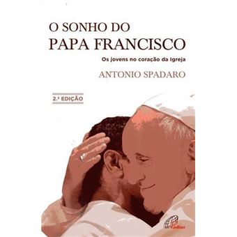 O Sonho do Papa Francisco - 1