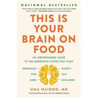 This Is Your Brain On Food An Indispensible Guide To The Surprising Foods That Fight Depression, Anxiety, Ptsd, Ocd, Adhd, And More - 1