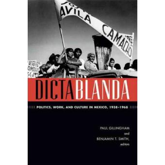Dictablanda - Politics, Work, and Culture in Mexico, 1938-1968 - Paperback - 2014 - 1