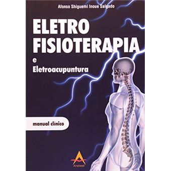 Eletro Fisioterapia e Eletroacupuntura. Manual Clínico - 1